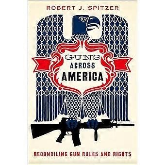 Guns across America Reconciling Gun Rules and Rights