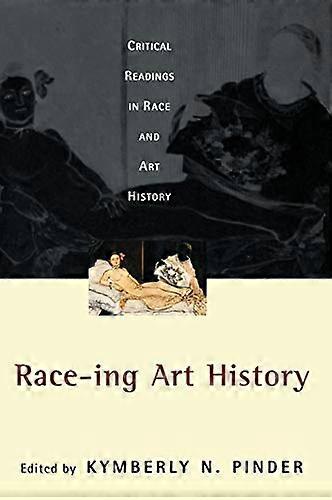 Race ing Art History: Critical Readings in Race and Art History