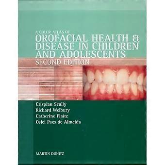 Color Atlas of Orofacial Health and Disease in Children and Adolescents Diagnosis and Management Second Edition