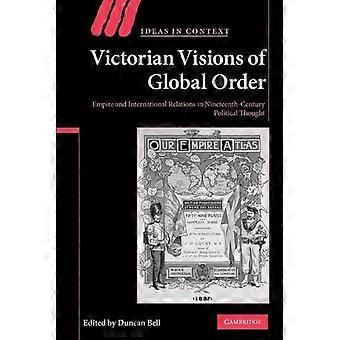 Viktorianische Visionen der globalen Ordnung: Imperium und internationale Beziehungen im politischen Denken des neunzehnten Jahrhunderts