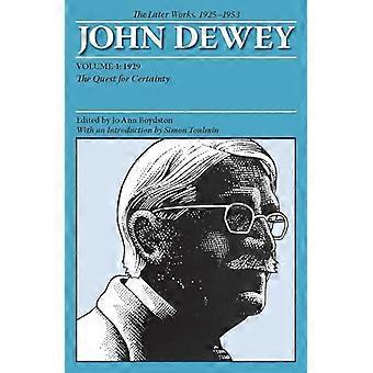 The Later Works of John Dewey, Volume 4, 1925 - 1953: 1929: The Quest for Certainty: The Later Works, 1925-1953...