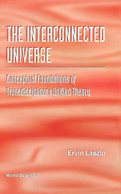 Interconnected Universe The - LASZLO ERVIN