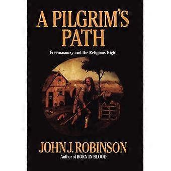 A Pilgrim's Path Freemasonry And The Religious Right - John J. Robinson - Hardcover - en Book