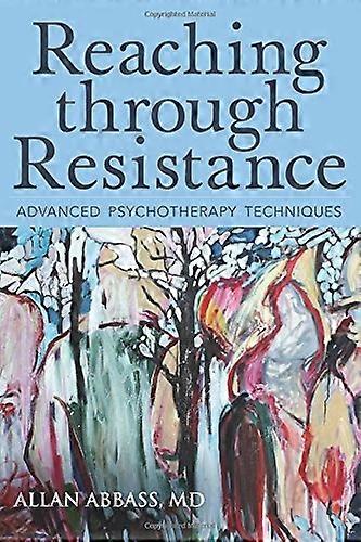 Reaching Through Resistance: Advanced Psychotherapy Techniques