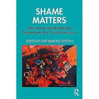 Shame matters attachment and relational perspectives for psychotherapists