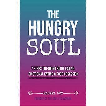 The Hungry Soul 7 Steps To Ending Binge Eating Emotional Eating & Food Obsess - Rachel Foy - Paperback - English Book - Sports & Hobbies