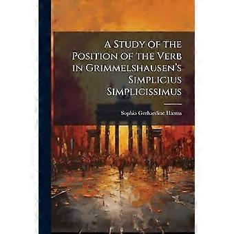 Een studie naar de positie van het werkwoord in Grimmelshausens Simplicius Simplicissimus
