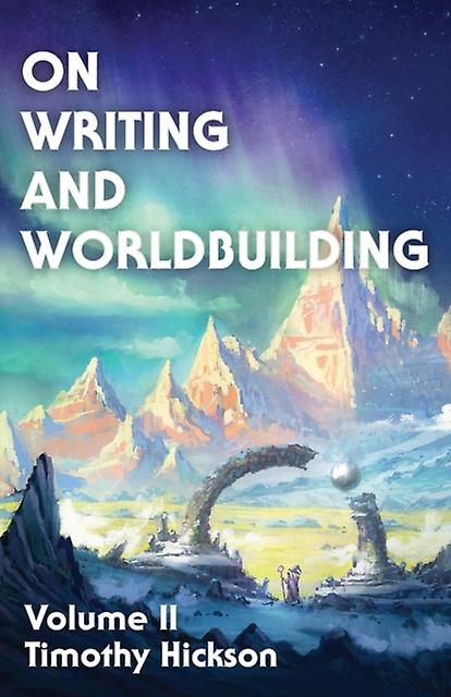 On Writing And Worldbuilding by Timothy Hickson Paperback