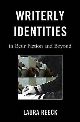 Writerly Identities In Beur Fiction And Beyond