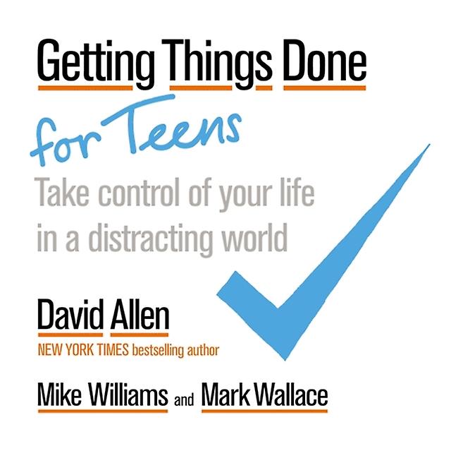Getting Things Done For Teens by Mark Wallace Paperback