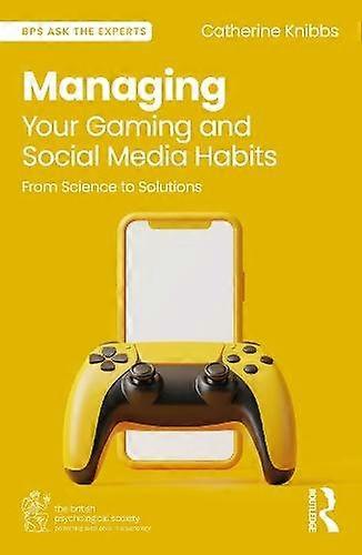 Managing Your Gaming And Social Media Habits by Catherine Knibbs Paperback