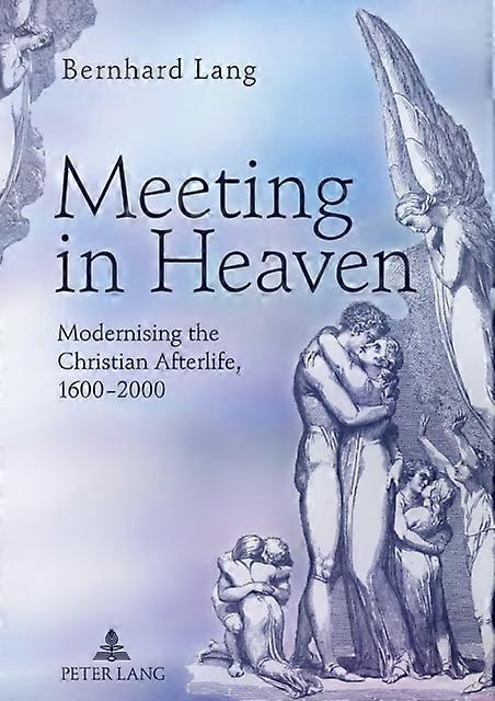 Meeting In Heaven - Bernhard Lang - Religious issues and debates - Peter Lang AG - Hardback