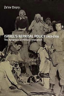 Israel's Reprisal Policy 1953-1956