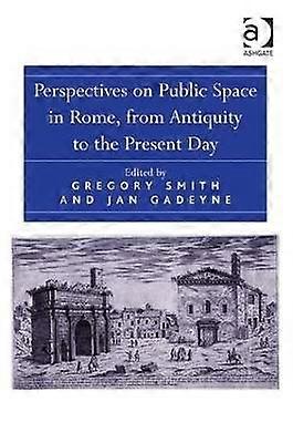 Perspectives on Public Space in Rome from Antiquity to the Present Day