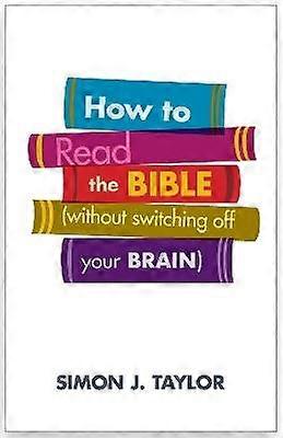 How to Read the Bible (Without Switching Off Your Brain)