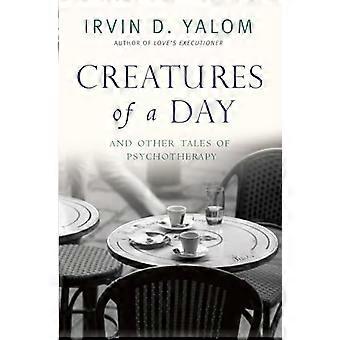 Creatures of a Day And Other Tales of Psychotherapy