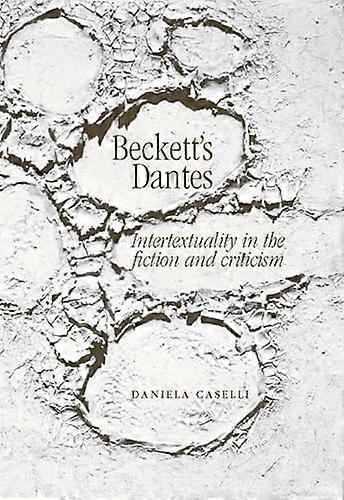 Becketts Dantes: Intertextuality in the Fiction and Criticism