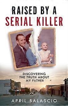Raised By A Serial Killer by April Balascio Hardback Book