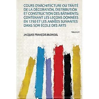 Cours d'architecture Ou Trait de la dcoration, Distribution et Construction des Btiments: Contenant les leons Donnes en 1750 et les Annes Suivantes D