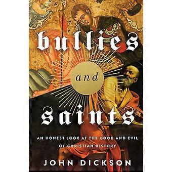 The Bullies And Saints An Honest Look At The Good And Evil Of Christian History - Zondervan