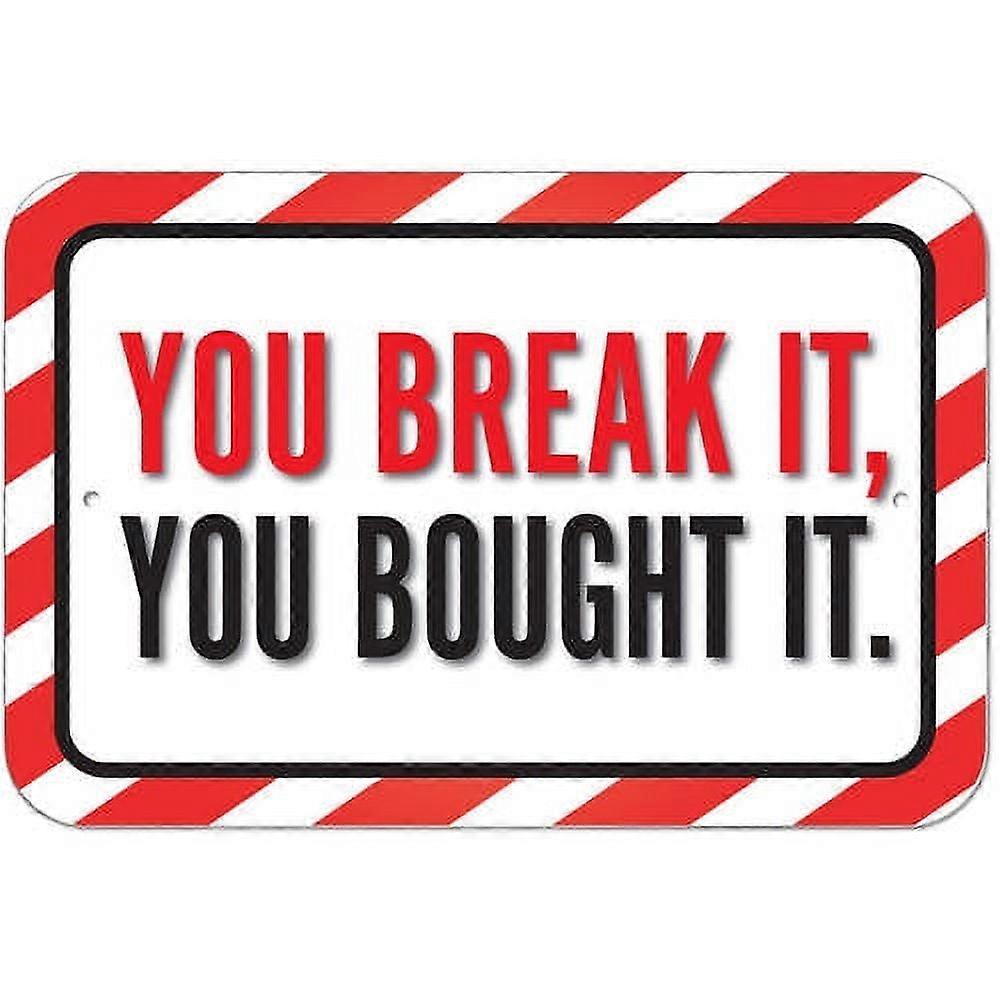 You Break It, You Bought It Sign