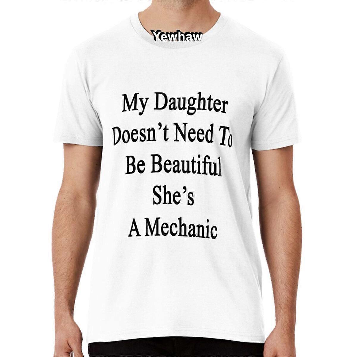 My Daughter Doesn't Need To Be Beautiful She's A Mechanic T-shirt Daughters Mechanics Car Mechanic