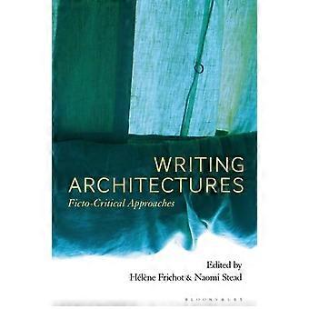 Writing Architectures Ficto-critical Approaches - Bloomsbury Publishing PLC - Paperback - English Book - Theory of art