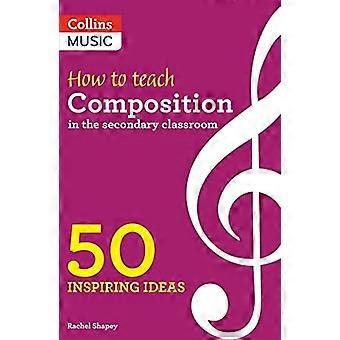 Inspirerende ideeën - Hoe compositie te leren in de secundaire klas: 50 inspirerende ideeën (inspirerende ideeën)