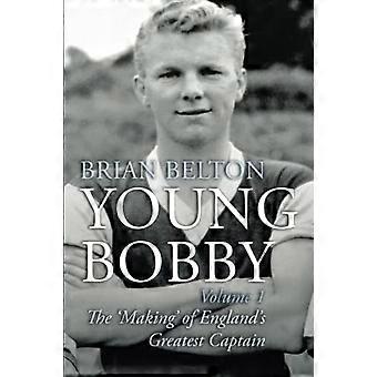 Der junge Bobby - Die Entstehung von Englands größtem Kapitän. Band 1 (Der junge Bobby)