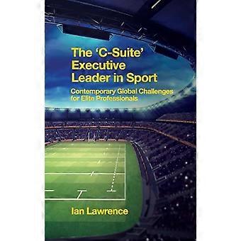 De 'C-suite' Executive Leader in Sport: Hedendaagse wereldwijde uitdagingen voor topprofessionals