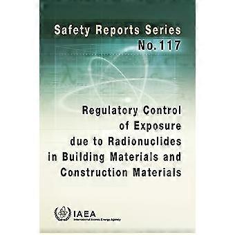 Regulatorisk kontroll av eksponering på grunn av radionuklider i byggematerialer og byggematerialer: Sikkerhetsrapporter Series No. 117