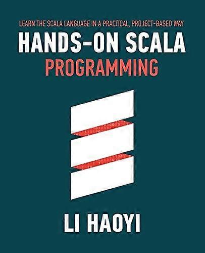 Hands-on Scala Programming: Learn Scala in a Practical, Project-Based Way
