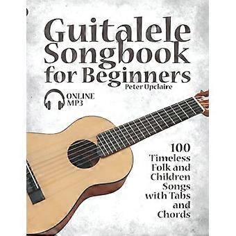 Guitalele sangbog for begyndere - 100 tidløse folke- og børnesange med tabulatorer og akkorder