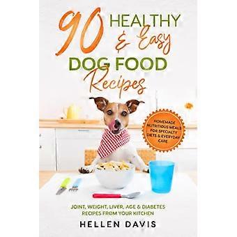 90 gesunde und einfache Hundefutterrezepte: Selbstgemachte, nahrhafte Mahlzeiten für Spezialdiäten und die tägliche Pflege – Rezepte für Gelenke, Gewicht, Leber, Alter und Diabetes.
