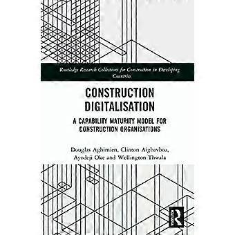 Construction Digitalisation A Capability Maturity Model For Construction Organis - Douglas Aghimien