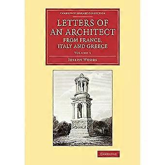Letters Of An Architect From France Italy And Greece - Joseph Woods