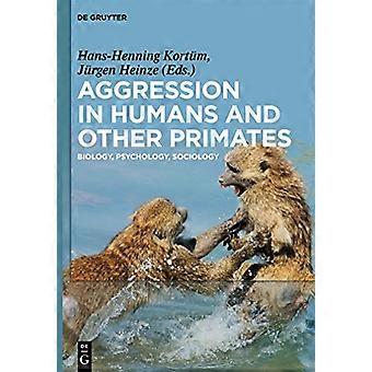 Aggression in Humans and Other Primates Biology Psychology Sociology