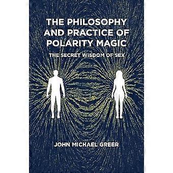The Philosophy And Practice Of Polarity Magic A Secret Wisdom Of Sex - John Michael Greer - Paperback - en Book