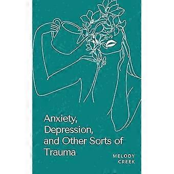 Anxiety Depression And Other Sorts Of Trauma - Melody Creek - Paperback - en Book