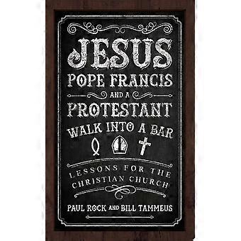 Jesus, pope francis, and a protestant walk into a bar lessons for the christian church