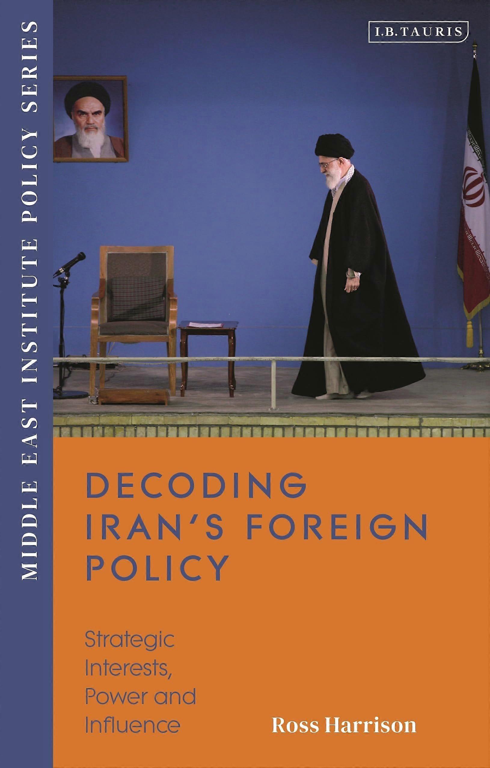 Decoding irans foreign policy strategic interests, power and influence