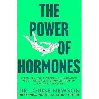 The Power of Hormones Break free from fear and misinformation about hormones and harness them for a healthier happier life