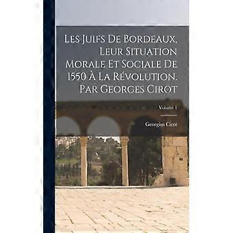 Les Juifs De Bordeaux Leur Situation Morale Et Sociale De 1550 La Rvolution. - Creative Media Partners LLC - Paperback - English Book - History