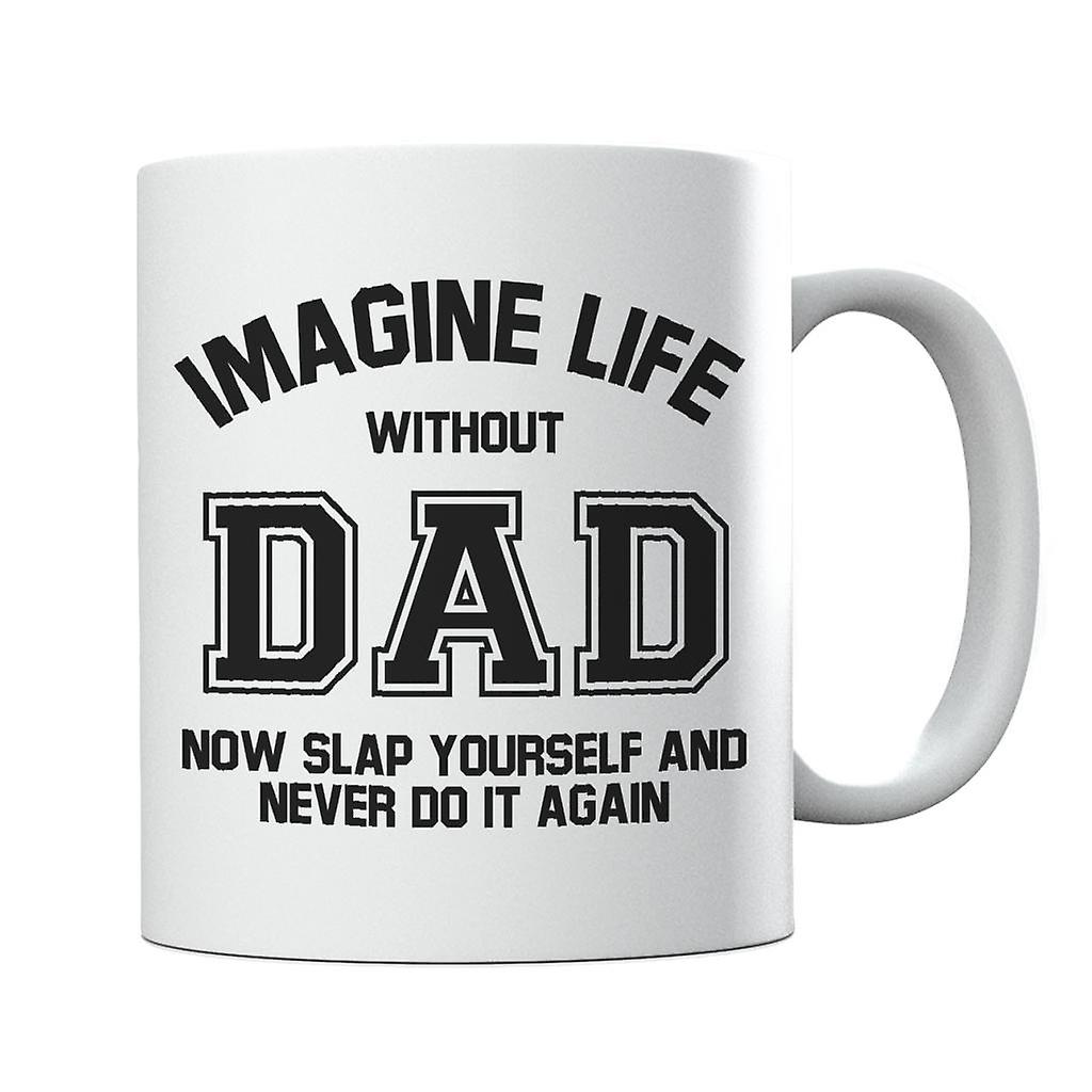 Imagine Life Without Dad Mug