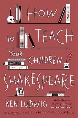 How to Teach Your Children Shakespeare