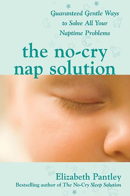 The Nocry Nap Solution Guaranteed Gentle Ways To Solve All Your Naptime Problems by Elizabeth Pantley Paperback