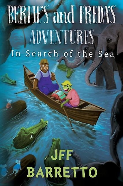 Berties And Fredas Adventures In Search Of The Sea