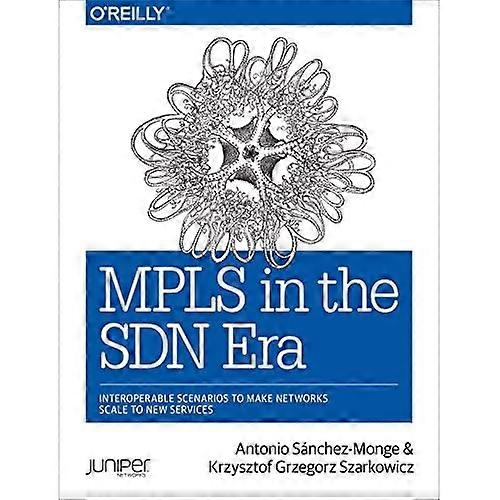 MPLS in the SDN Era: Interoperable Scenarios to Make Networks Scale to New Services