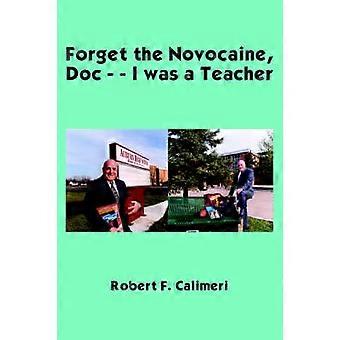 Forget the Novocaine Doc - - I Was a Teacher