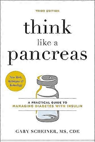 Think Like a Pancreas (Third Edition): A Practical Guide to Managing Diabetes with Insulin